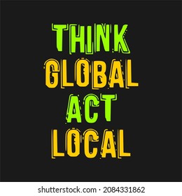 Think global act global - typography