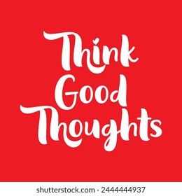 Think good thoughts on red background