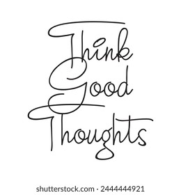 Think good thoughts on white background