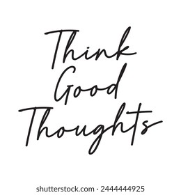 Think good thoughts on white background