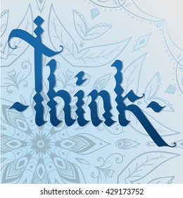 THINK gothic hand made calligraphy on blue mandala background