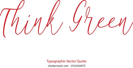Think Green Elegant Typescript Cursive Typography Red Color Text Quote