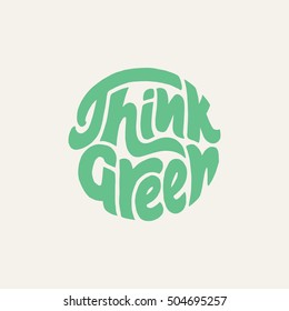 Think Green hand lettering. Vector illustration