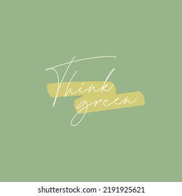 Think Green handwritten lettering text title sign. Modern calligraphy inscription for posters, banners, web design, cards. Motivational quote for choosing eco friendly lifestyle. Vector illustration