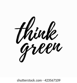 Think green lettering hand drawn.  Lettering design of think green quote for posters, t-shirts, cards, banners, advertisement. 