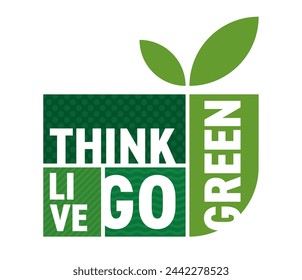 Think Green, Live Green, Go Green - Motivational slogan in bold aesthetic geometric style