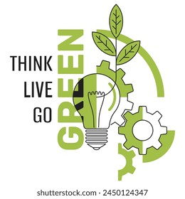 Think Green, Live Green, Go Green - Motivational slogan decorated with lightbulb, gears and sprout
