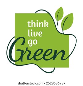 Think Green, Live Green, Go Green - Lema motivacional en estilo orgánico