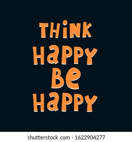 think happy be happy. hand drawing lettering on a neutral background. flat style, vector illustration, typographic style, doodle phrase. design for decoration of poster, print, cover
