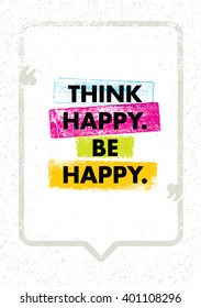 Think Happy. Be Happy. Positive Inspiring Creative Motivation Quote. Vector Typography Banner Design Concept With Speech Bubble