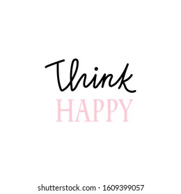 Think happy.  Calligraphy inspiration graphic design typography element. Hand written postcard.