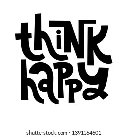 Think happy. Hand drawn lettering quote, phrase on white background for children, teenagers, kid room. Funny slogan stylized typography. Social media, poster, card, banner, textile, design element. 