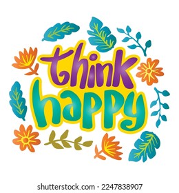 Think happy, hand lettering. Poster quotes.