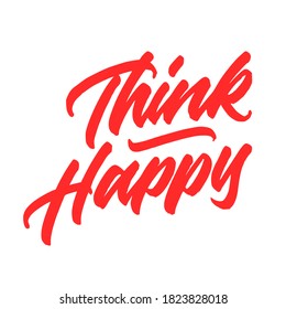 Think happy. Lettering inscription. Modern brush calligraphy. typography design. Hand written type. Simple vector sign. Vector illustration.