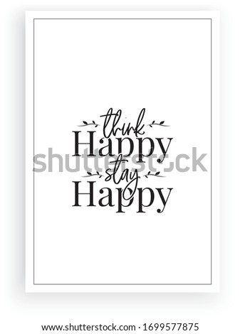 Think happy stay happy, vector. Wording design, lettering. Scandinavian minimalist art design. Wall art, artwork design. Modern home decor, poster design. Motivational, inspirational quote