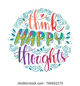 Think happy thought. Inspirational quote.