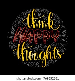 Think happy thought. Inspirational quote.
