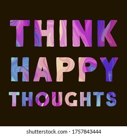 THINK HAPPY THOUGHTS. Colorful isolated vector saying