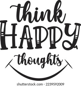 Think Happy Thoughts eps File