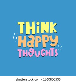 think happy thoughts. hand drawn lettering, decor elements on a neutral background. Colorful vector illustration 
