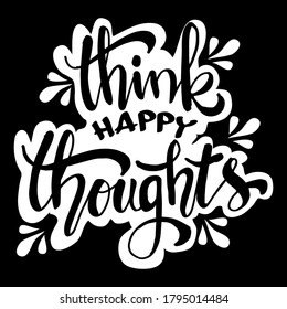 Think Happy Thoughts Hand Lettering Illustration Stock Vector (Royalty ...