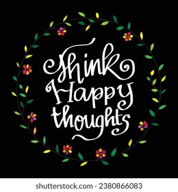 Think happy thoughts hand lettering calligraphy inscription illustration 