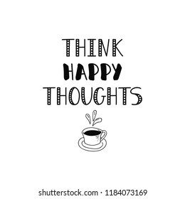 Think Happy Thoughts. Ink hand lettering. Modern brush calligraphy. Inspiration graphic design typography element.