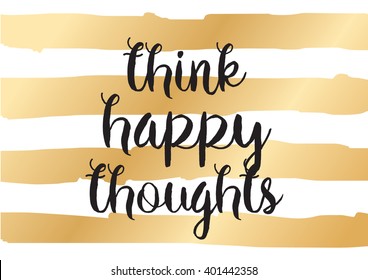 Think happy thoughts inspirational inscription. Greeting card with calligraphy. Hand drawn lettering design. Photo overlay. Typography for banner, poster or apparel design. Vector typography.