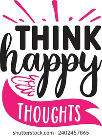 Think happy thoughts Motivation quotes design