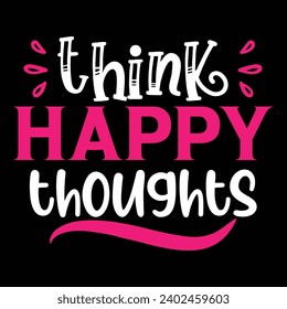 Think happy thoughts Motivation quotes design