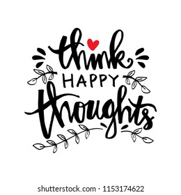 Think happy thoughts. Motivational quote.