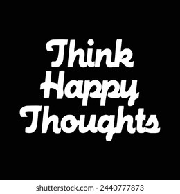 think happy thoughts text on black background.