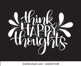 Think happy thoughts.Inspirational quote.Hand drawn illustration with hand lettering - Vector 