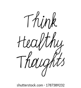 Think healthy thoughts. Hand drawn lettering. Stock vector illustration.