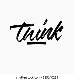 Think. Ink hand lettering. Modern brush calligraphy. Handwritten phrase. Inspiration graphic design typography element. Cool simple vector sign.