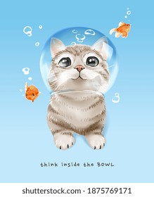 think inside the bowl slogan with cute cat in fish bowl and gold fishes illustration