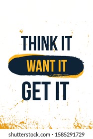 Think It, Want It and Get It. Quote poster. Print t-shirt illustration, modern typography. Decorative inspiration