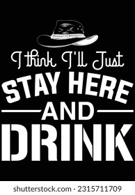 I think I'll just stay here and drink vector art design, eps file. design file for t-shirt. SVG, EPS cuttable design file