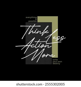 Think less, action more, abstract typography motivational quotes, modern design slogan. Vector illustration graphics  print t shirt, apparel, background, poster, banner, postcard or social media conte