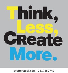 Think Less Create More typography and t shirt typography design