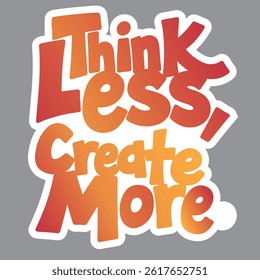 Think Less Create More typography and t shirt typography design