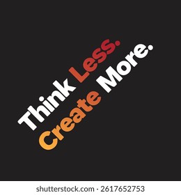 Think Less Create More typography and t shirt typography design