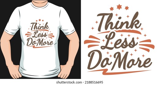 Think Less Do More Motivation Typography Quote T-Shirt Design.