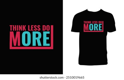 Think Less Do More Typography T Shirt Design. 