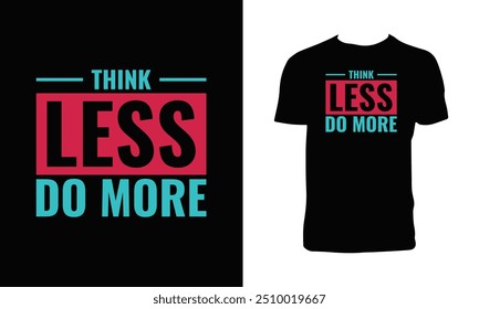 Think Less Do More Typography T Shirt Design. 