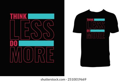 Think Less Do More Typography T Shirt Design. 