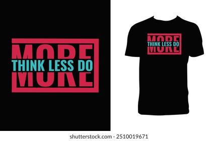 Think Less Do More Typography T Shirt Design. 