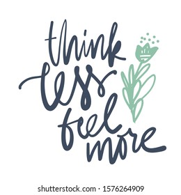 Think less, feel more. Hand lettering illustration for your design. 