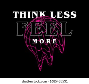 Think Less Feel More slogan with a melting globe illustration