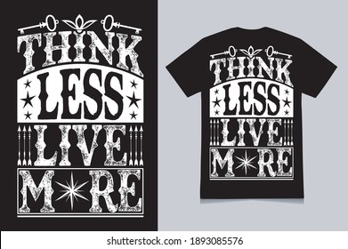 Think Less Live More Modern New Style T-shirt and label Design. Typography Awesome T-shirt or Hoody Design. This Design can use for Man and Woman.
